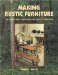 Cover art for Making Rustic Furniture: The Tradition, Spirit, and Technique with Dozens of Project Ideas