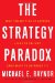 Cover art for The Strategy Paradox: Why Committing to Success Leads to Failure (And What to do About It)
