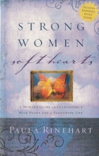 Cover art for Strong Women, Soft Hearts: A Woman's Guide to Cultivating a Wise Heart and a Passionate Life