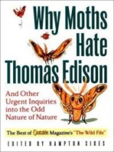 Cover art for Why Moths Hate Thomas Edison: And Other Urgent Inquiries into the Odd Nature of Nature (Outside Books)
