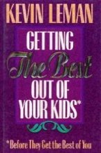 Cover art for Getting the Best Out of Your Kids: Before They Get the Best Out of You
