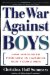 Cover art for The WAR AGAINST BOYS: How Misguided Feminism Is Harming Our Young Men