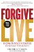 Cover art for Forgive to Live: How Forgiveness Can Save Your Life