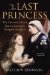 Cover art for The Last Princess: The Devoted Life of Queen Victoria's Youngest Daughter