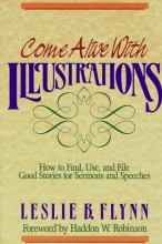 Cover art for Come Alive With Illustrations: How to Find, Use, and File Good Stories for Sermons and Speeches
