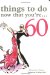 Cover art for Things to Do Now That You're...60