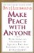 Cover art for Make Peace With Anyone: Breakthrough Strategies to Quickly End Any Conflict, Feud, or Estrangement