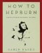 Cover art for How to Hepburn: Lessons on Living from Kate the Great