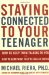 Cover art for Staying Connected To Your Teenager: How To Keep Them Talking To You And How To Hear What They're Really Saying
