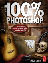 Cover art for 100% Photoshop: Create stunning artwork without using any photographs