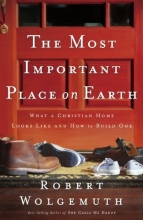 Cover art for The Most Important Place on Earth: What a Christian Home Looks Like and How to Build One