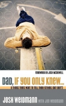 Cover art for Dad, If You Only Knew...: Eight Things Teens Want to Tell Their Fathers (but Don't)