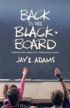 Cover art for Back to the Blackboard: Design for a Bibical Christian School