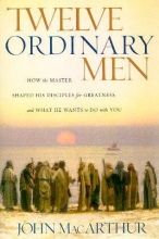 Cover art for Twelve Ordinary Men : How the Master Shaped His Disciples for Greatness