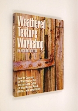 Cover art for Weathered Texture Workshop: How to Capture in Watercolor the Texture and Color of Weathered Wood, Metal, and Vegetation