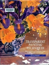 Cover art for Transparent Painting Techniques: How to Achieve Veils of Luminous Color in Watercolor and Acrylic
