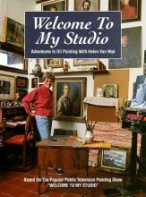 Cover art for Welcome to My Studio: Adventures in Oil Painting with Helen Van Wyk