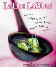 Cover art for Latin Ladles: Fabulous Soups and Stews from the King of Nuevo Latino Cuisine