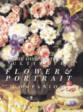 Cover art for The Oil Painter's Ultimate Flower & Portrait Companion