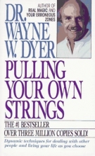 Cover art for Pulling Your Own Strings: Dynamic Techniques for Dealing with Other People and Living Your Life as You Choose