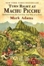 Cover art for Turn Right at Machu Picchu: Rediscovering the Lost City One Step at a Time