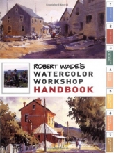 Cover art for Robert Wade's Watercolor Workshop Handbook