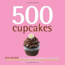 Cover art for 500 Cupcakes: The Only Cupcake Compendium You'll Ever Need (New Edition) (500 Series Cookbooks)