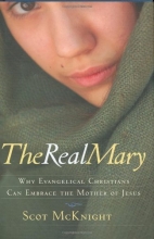 Cover art for The Real Mary: Why Evangelical Christians Can Embrace the Mother of Jesus