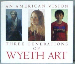 Cover art for An American Vision: Three Generations of Wyeth Art : N.C. Wyeth, Andrew Wyeth, James Wyeth