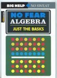 Cover art for No Fear Algebra: Just the Basics (Spark Notes)