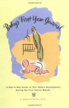 Cover art for Baby's First Year Journal : A Day-To-Day Guide to Your Baby's Development During the First Twelve Months