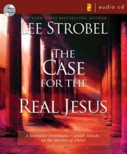 Cover art for The Case for the Real Jesus: A Journalist Investigates Current Attacks on the Identity of Christ