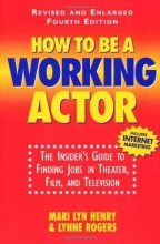 Cover art for How To Be A Working Actor: The Insider's Guide to Finding Jobs in Theater, Film, and Television