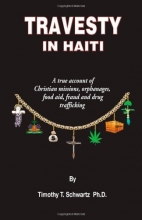 Cover art for Travesty in Haiti: A true account of Christian missions, orphanages, fraud, food aid and drug trafficking