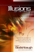 Cover art for Illusions Of Intimacy: Unmasking Patterns Of Sexual Addiction And Bringing Deep Healing To Those Who Struggle