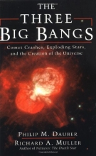 Cover art for The Three Big Bangs: Comet Crashes, Exploding Stars, And The Creation Of The Universe (Helix Books)