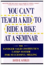 Cover art for You Can't Teach a Kid to Ride a Bike at a Seminar : The Sandler Sales Institute's 7-Step System for Successful Selling
