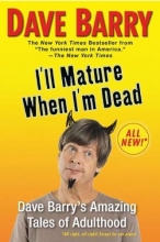 Cover art for I'll Mature When I'm Dead: Dave Barry's Amazing Tales of Adulthood
