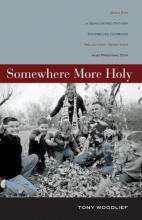 Cover art for Somewhere More Holy: Stories from a Bewildered Father, Stumbling Husband, Reluctant Handyman, and Prodigal Son