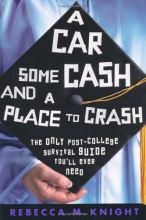 Cover art for A Car, Some Cash and a Place to Crash: The Only Post-College Survival Guide You'll Ever Need