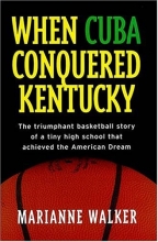 Cover art for When Cuba Conquered Kentucky: The Triumphant Basketball Story of a Tiny High School that Achieved the American Dream
