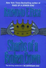Cover art for Shards of a Broken Crown: Volume IV of the Serpentwar Saga (Serpentwar Saga/Raymond E. Feist, Vol 4)