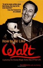Cover art for How to Be Like Walt: Capturing the Disney Magic Every Day of Your Life