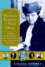 Cover art for The Woman Behind the New Deal: The Life of Frances Perkins, FDR'S Secretary of Labor and His Moral Conscience