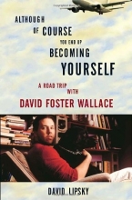 Cover art for Although Of Course You End Up Becoming Yourself: A Road Trip with David Foster Wallace