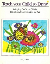 Cover art for Teach Your Child to Draw: Bringing Our Your Child's Talents and Appreciation for Art