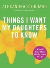 Cover art for Things I Want My Daughters To Know: A Small Book About the Big Issues in Life