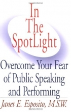 Cover art for In The SpotLight, Overcome Your Fear of Public Speaking and Performing