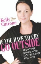 Cover art for If You Have to Cry, Go Outside: And Other Things Your Mother Never Told You