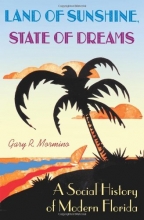 Cover art for Land of Sunshine, State of Dreams: A Social History of Modern Florida (Florida History and Culture)